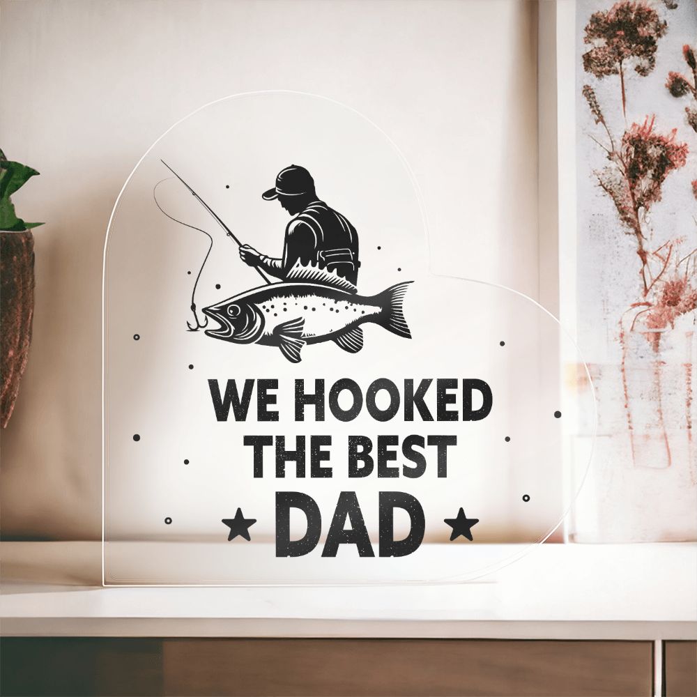 We Hooked The Best DAD - Printed Heart Shaped Acrylic Plaque