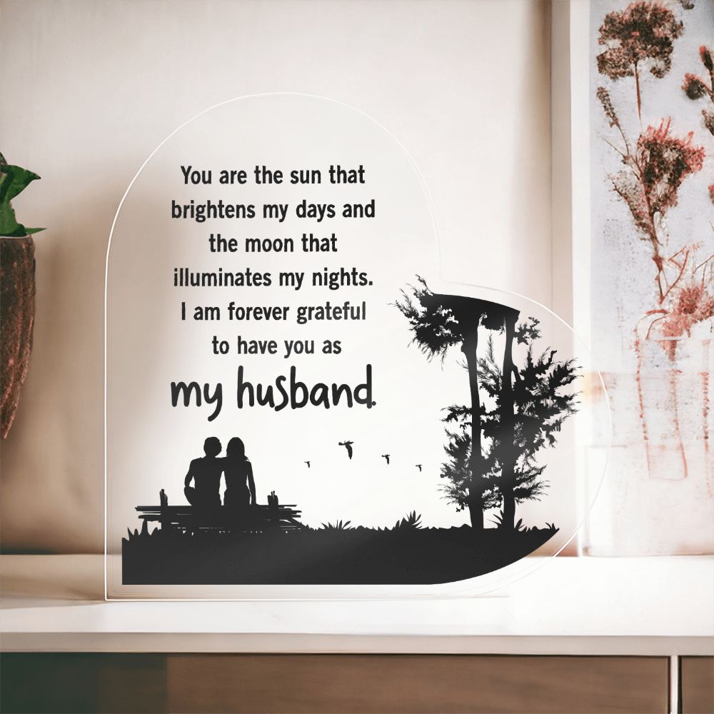 My Husband | You are the sun that brightens my days and the moon that illuminates my nights - Printed Heart Shaped Acrylic Plaque