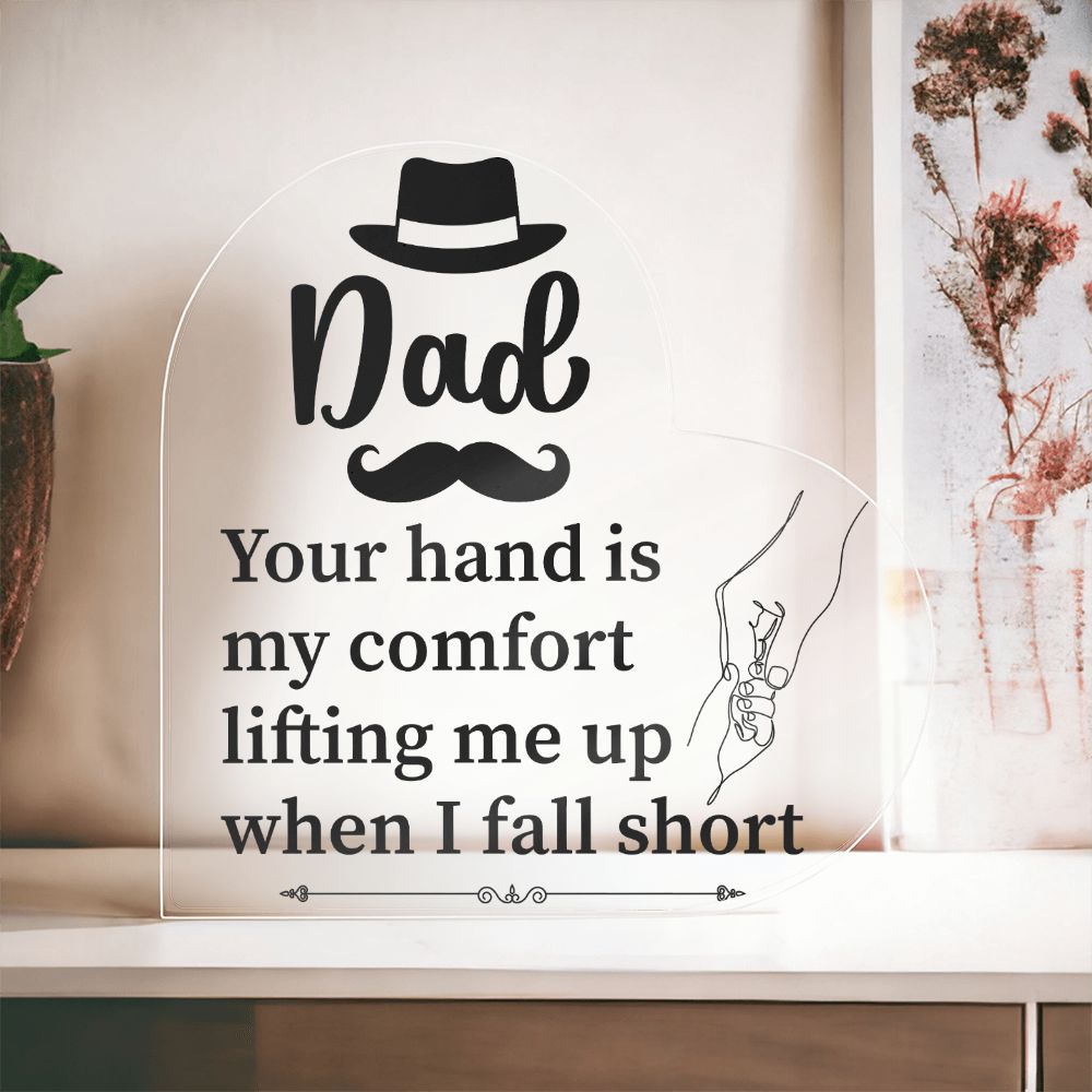 Dad | Your hand is my comfort lifting me up when I fall short - Printed Heart Shaped Acrylic Plaque