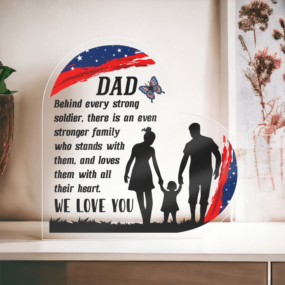 Dad | Behind every strong soldier, there is an even stronger Family who stands with them - Printed Heart Shaped Acrylic Plaque