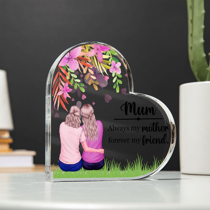 Mum | Always my Mother, Forever my Friend. - Printed Heart Shaped Acrylic Plaque