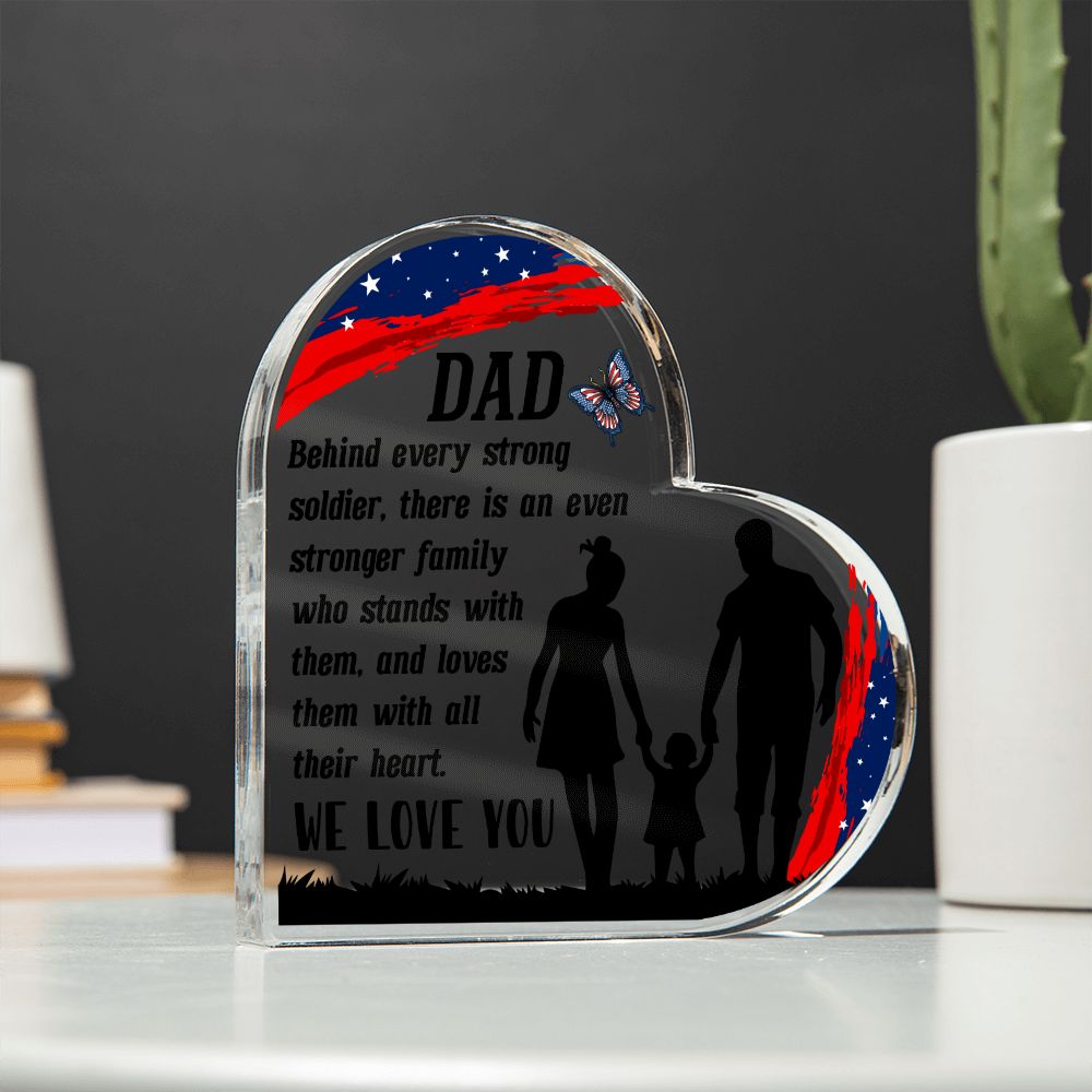 Dad | Behind every strong soldier, there is an even stronger Family who stands with them - Printed Heart Shaped Acrylic Plaque