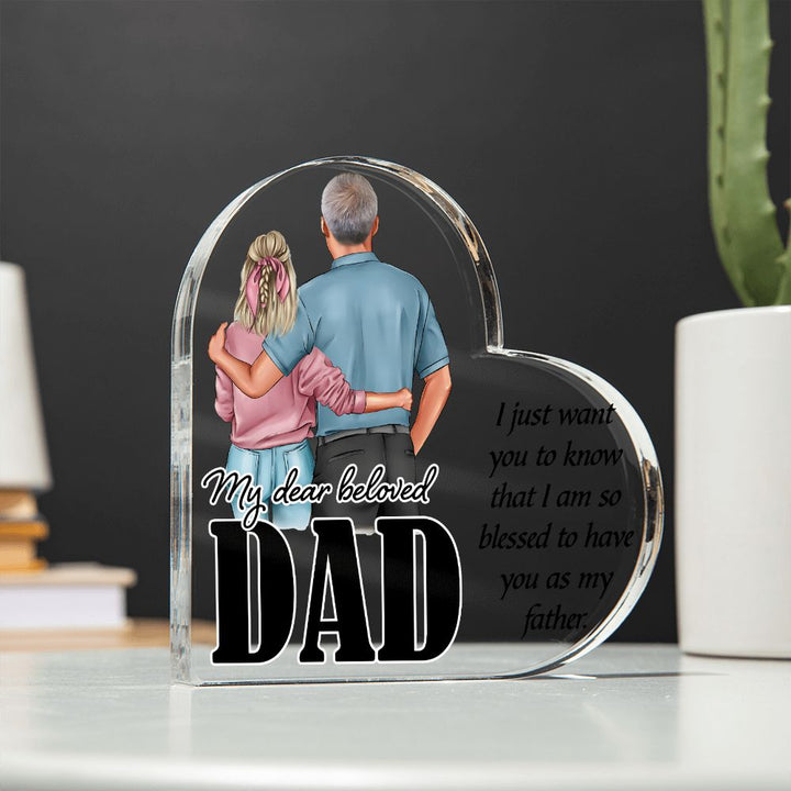 My Dear Beloved Dad | I just want you to know that I am so blessed to have you as my Father - Printed Heart Shaped Acrylic Plaque