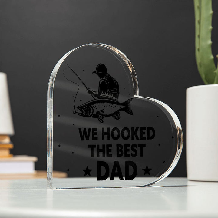 We Hooked The Best DAD - Printed Heart Shaped Acrylic Plaque