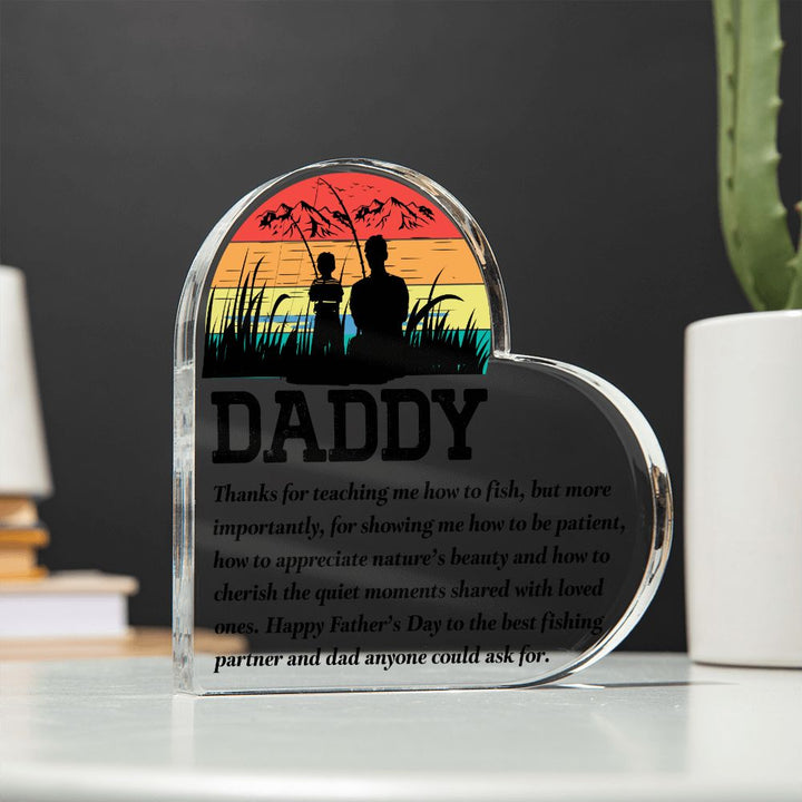 Daddy | Thanks for teaching me how to fish, but more importantly, for showing me how to be patient - Printed Heart Shaped Acrylic Plaque