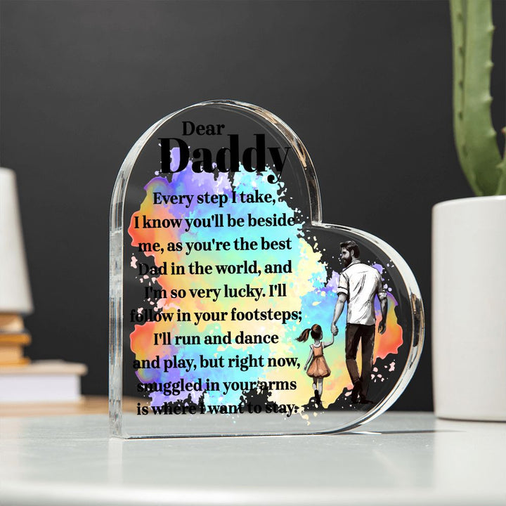 Dear Daddy | Every step I take, I know you'll be beside me, as you're the best Dad in the World - Printed Heart Shaped Acrylic Plaque