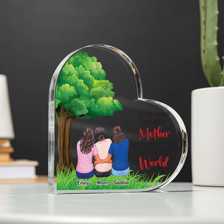 To the World you are a Mother, But to your Family you are the World - Printed Heart Shaped Acrylic Plaque