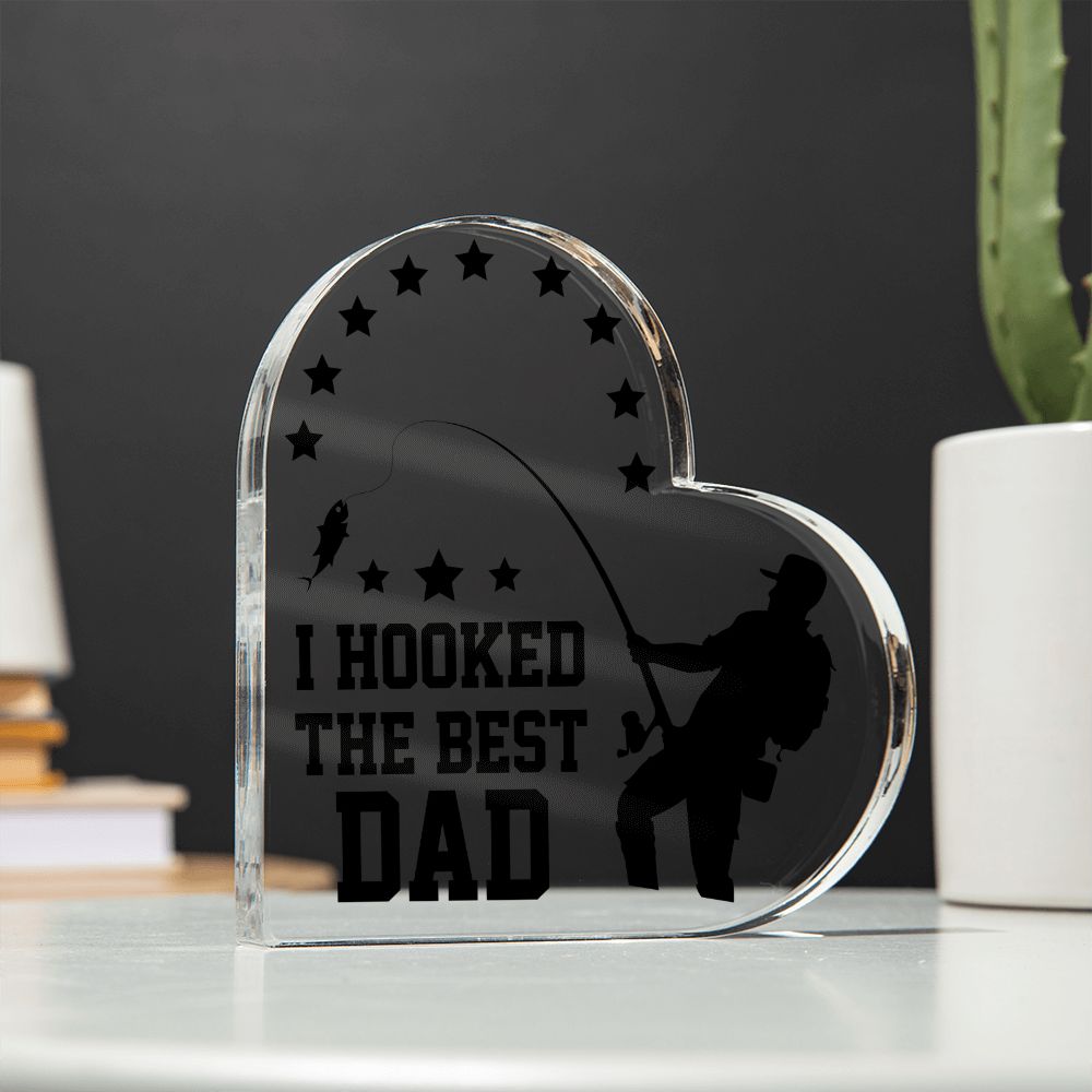 Dad | I hooked the Best DAD - Printed Heart Shaped Acrylic Plaque