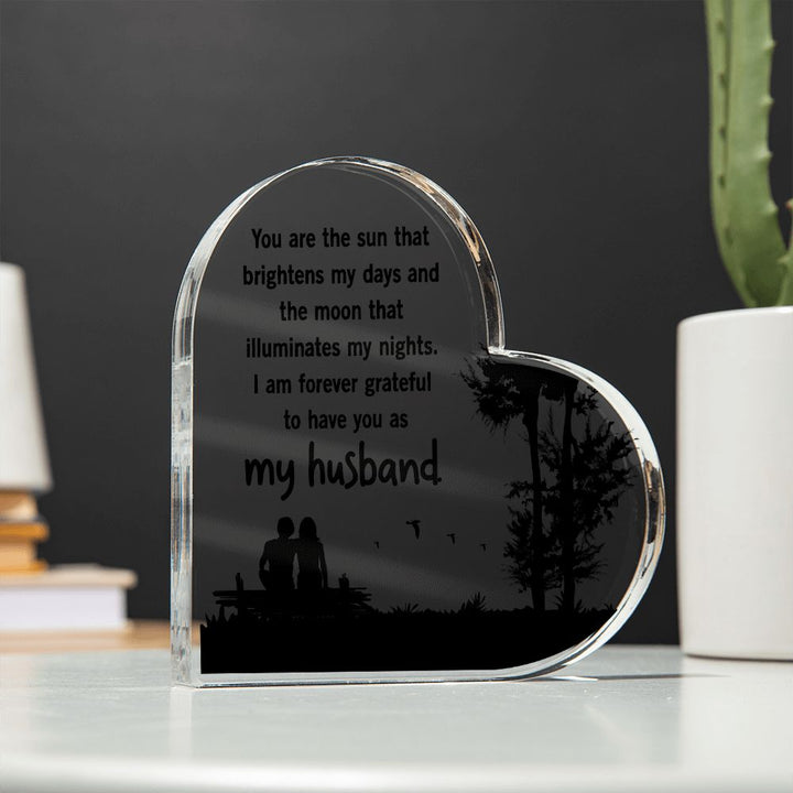 My Husband | You are the sun that brightens my days and the moon that illuminates my nights - Printed Heart Shaped Acrylic Plaque