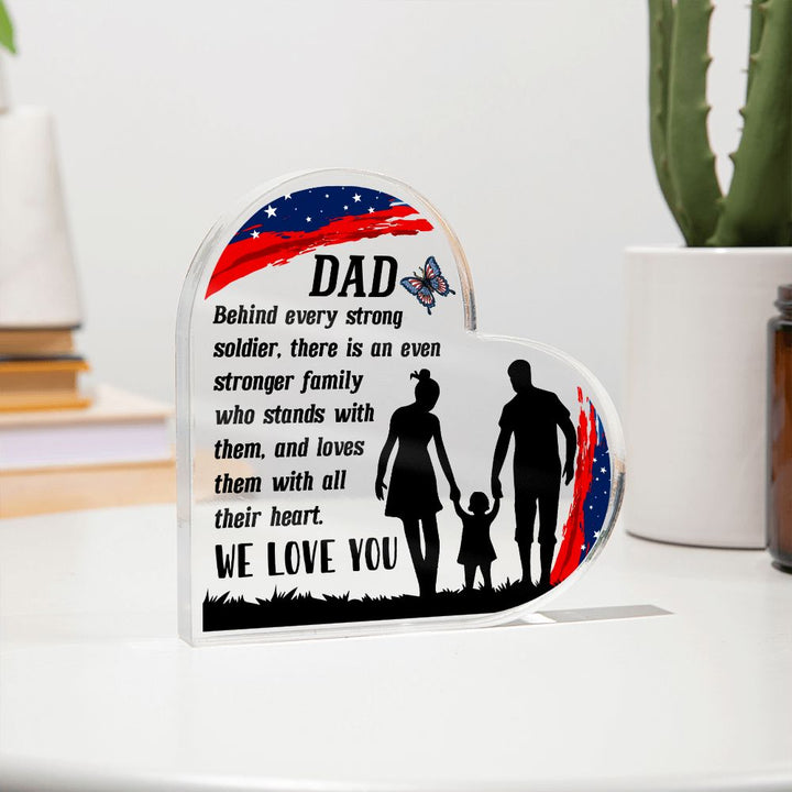 Dad | Behind every strong soldier, there is an even stronger Family who stands with them - Printed Heart Shaped Acrylic Plaque