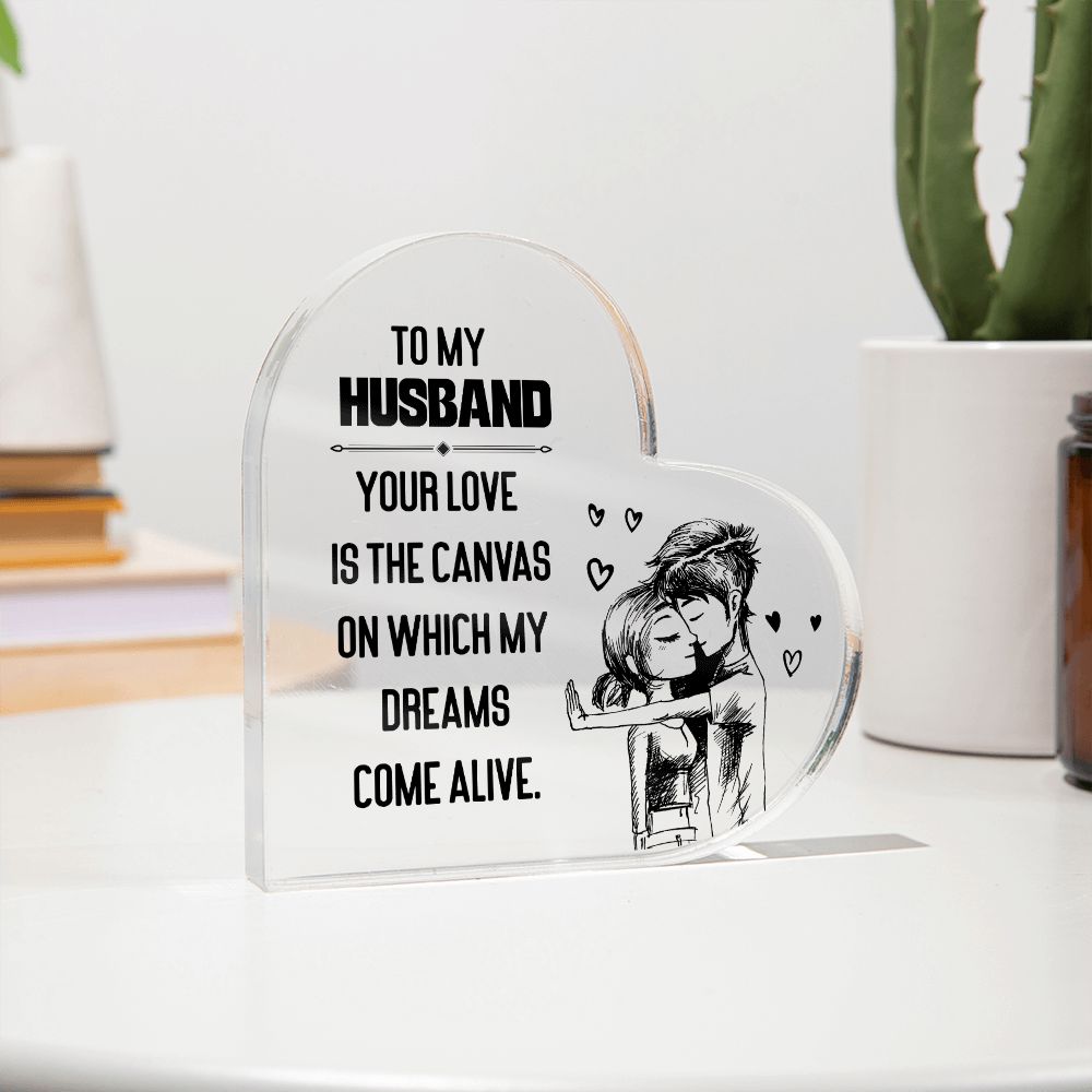 To My Husband | Your love is the Canvas on which my Dreams Come Alive - Printed Heart Shaped Acrylic Plaque