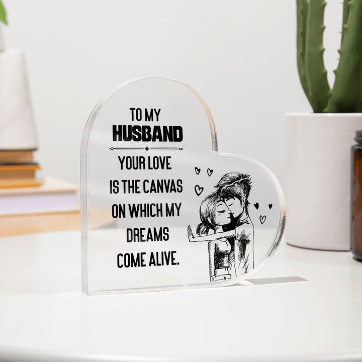 To My Husband | Your love is the Canvas on which my Dreams Come Alive - Printed Heart Shaped Acrylic Plaque