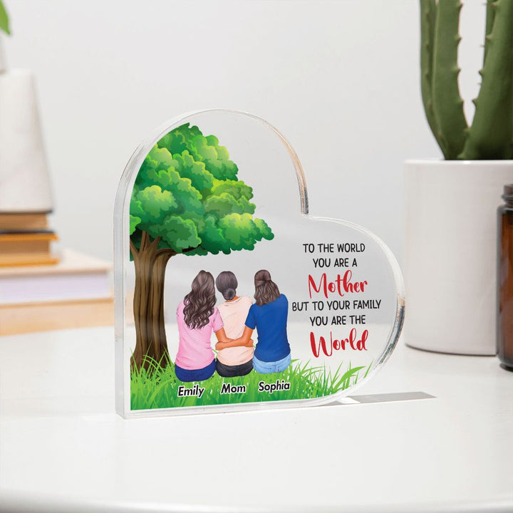 To the World you are a Mother, But to your Family you are the World - Printed Heart Shaped Acrylic Plaque