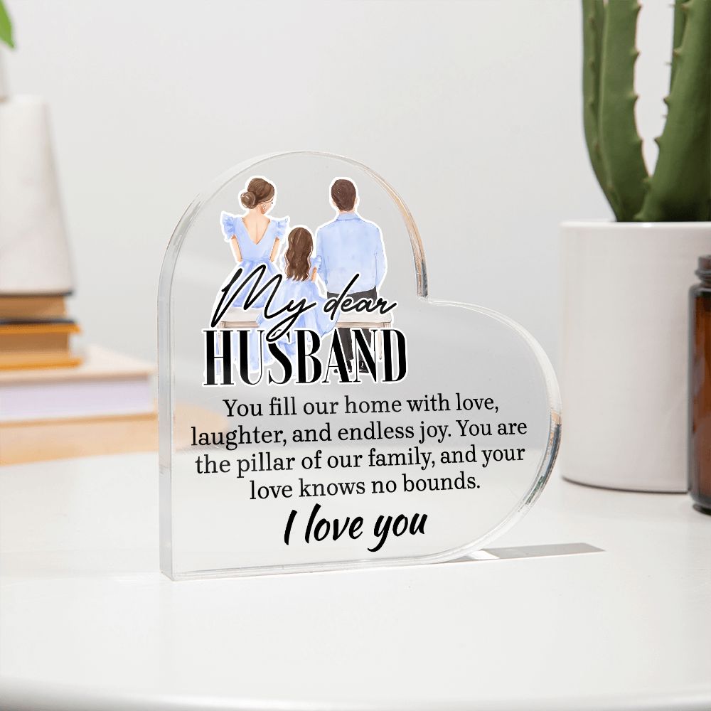 My Dear Husband | You fill our home with love, laughter and endless joy - Printed Heart Shaped Acrylic Plaque