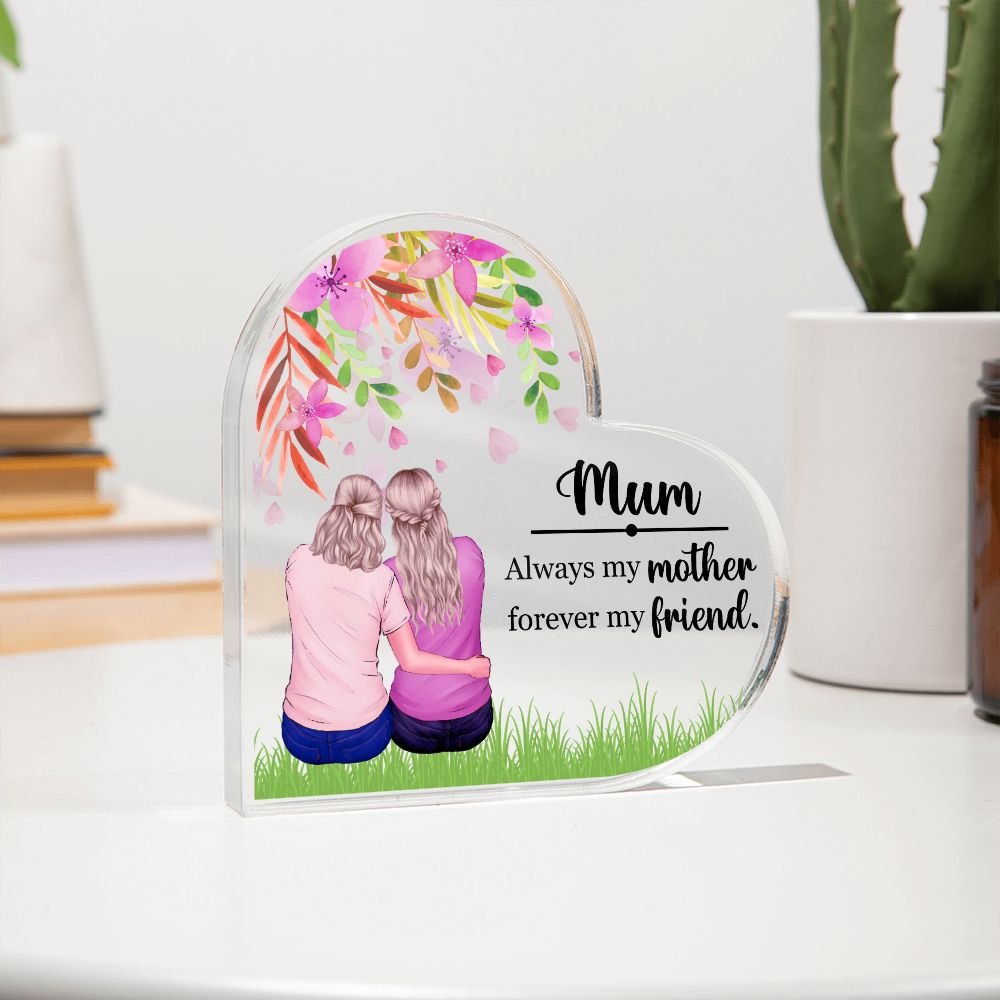 Mum | Always my Mother, Forever my Friend. - Printed Heart Shaped Acrylic Plaque