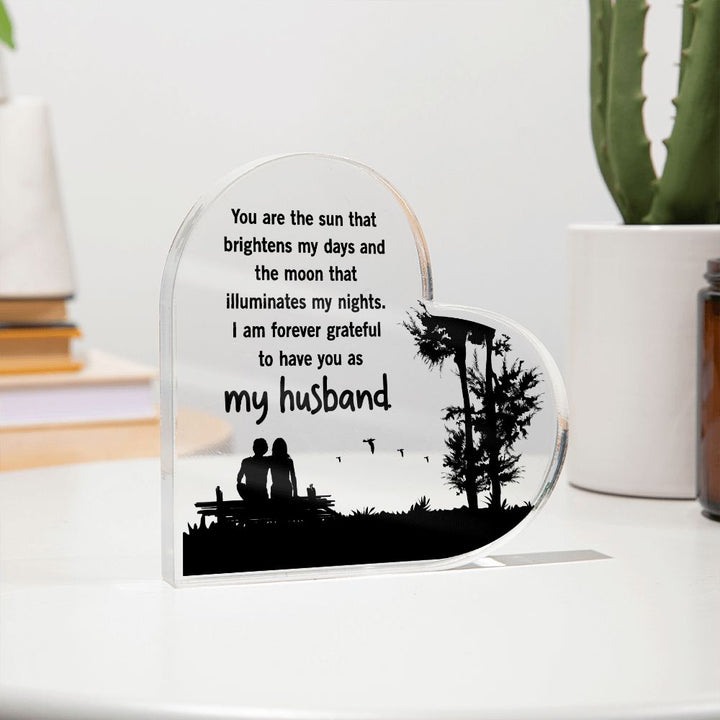 My Husband | You are the sun that brightens my days and the moon that illuminates my nights - Printed Heart Shaped Acrylic Plaque