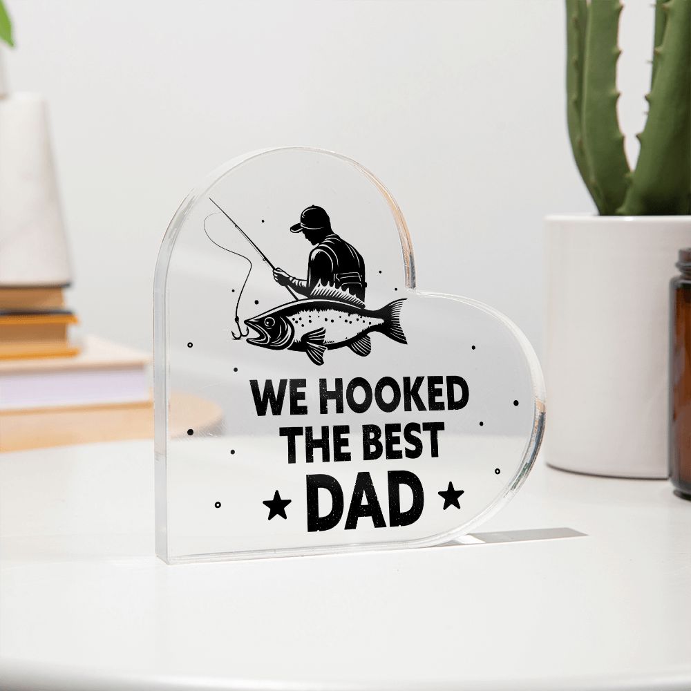 We Hooked The Best DAD - Printed Heart Shaped Acrylic Plaque