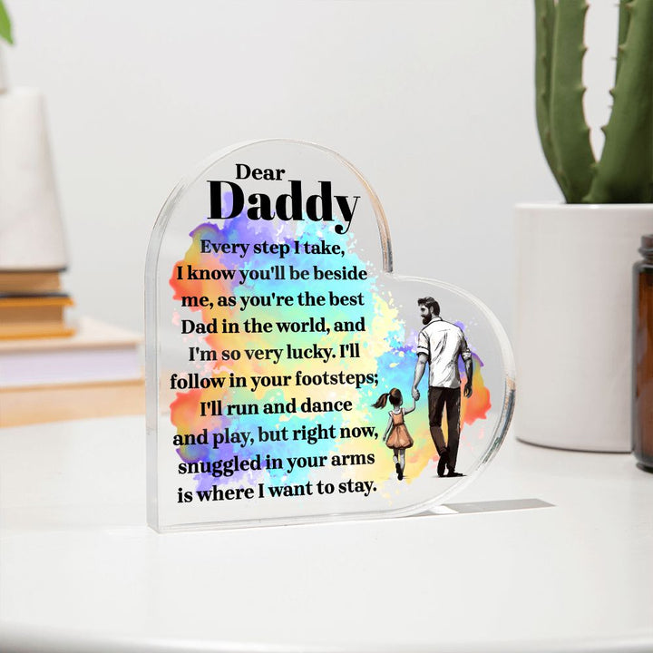 Dear Daddy | Every step I take, I know you'll be beside me, as you're the best Dad in the World - Printed Heart Shaped Acrylic Plaque