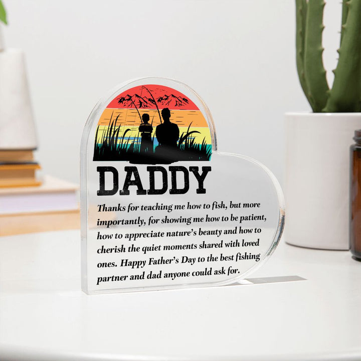 Daddy | Thanks for teaching me how to fish, but more importantly, for showing me how to be patient - Printed Heart Shaped Acrylic Plaque