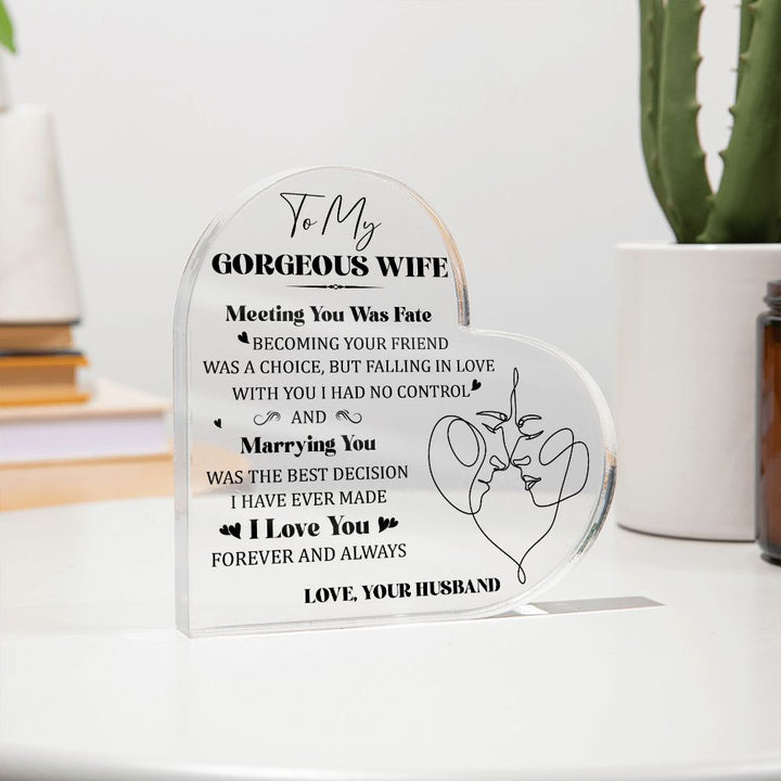 To My Gorgeous Wife | Meeting you was Fate, Marrying you was the best decision I have ever made - Printed Heart Shaped Acrylic Plaque