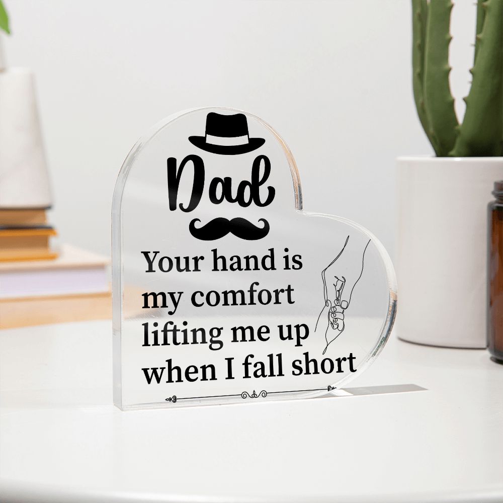 Dad | Your hand is my comfort lifting me up when I fall short - Printed Heart Shaped Acrylic Plaque