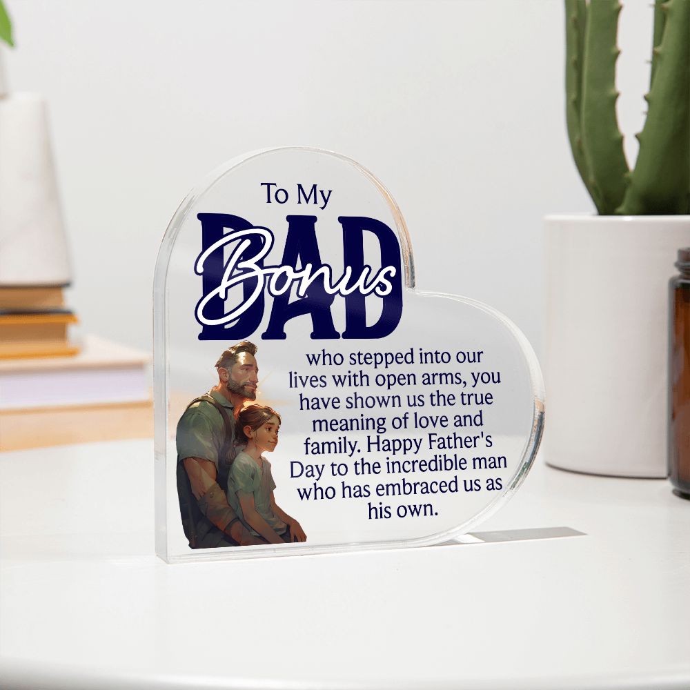 To My Bonus Dad | Happy Father's Day to the incredible man who has embraced us as his own - Printed Heart Shaped Acrylic Plaque