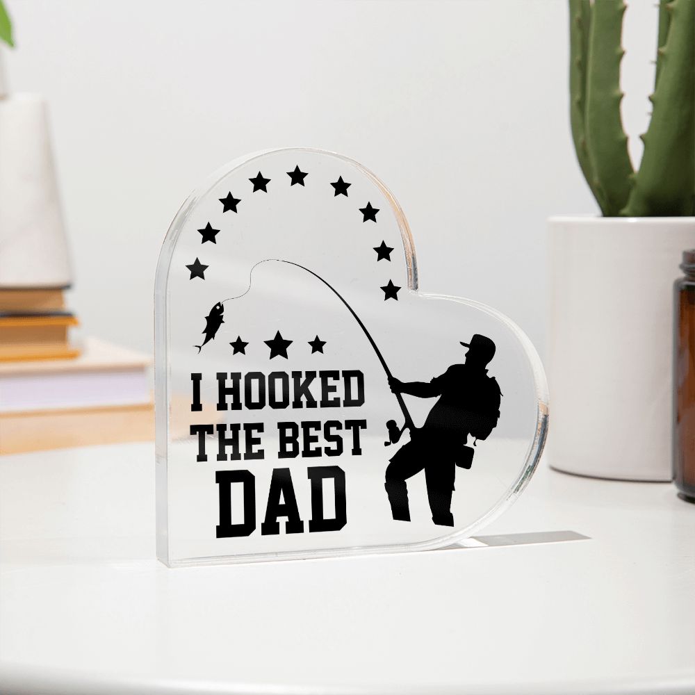 Dad | I hooked the Best DAD - Printed Heart Shaped Acrylic Plaque