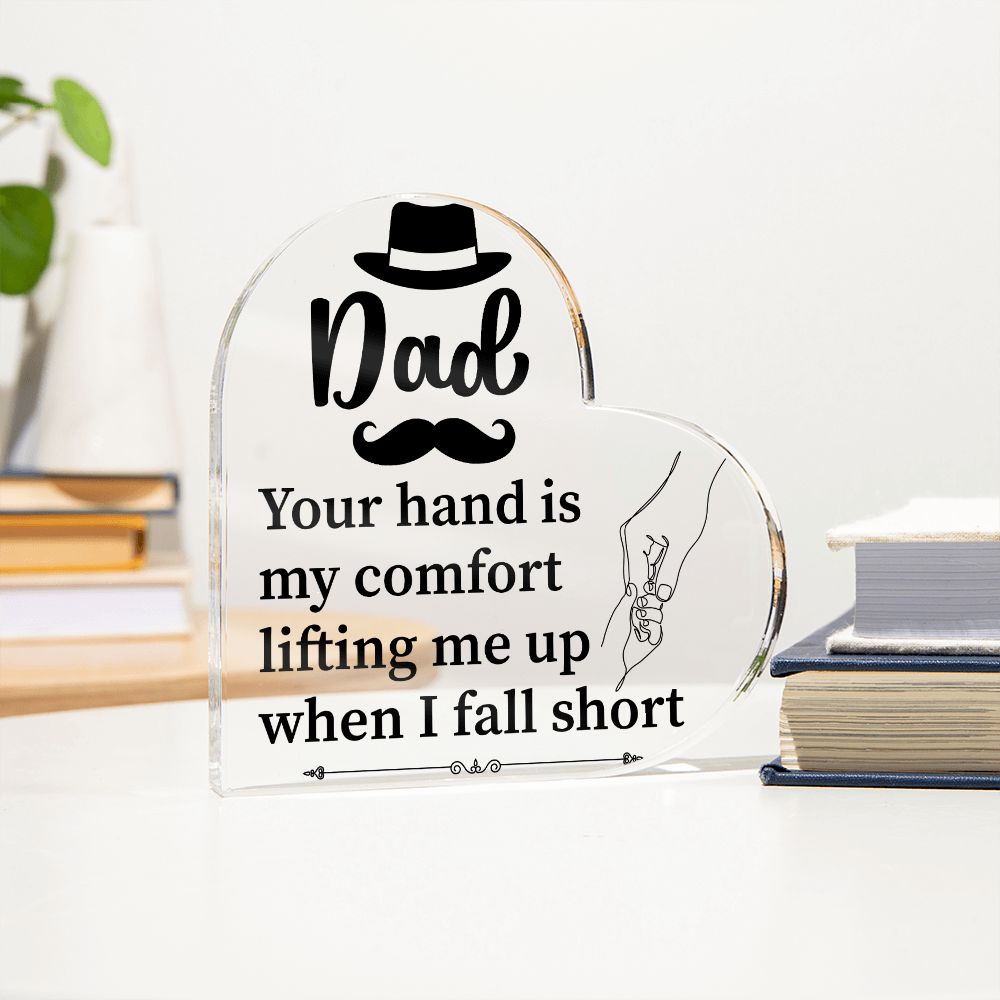 Dad | Your hand is my comfort lifting me up when I fall short - Printed Heart Shaped Acrylic Plaque