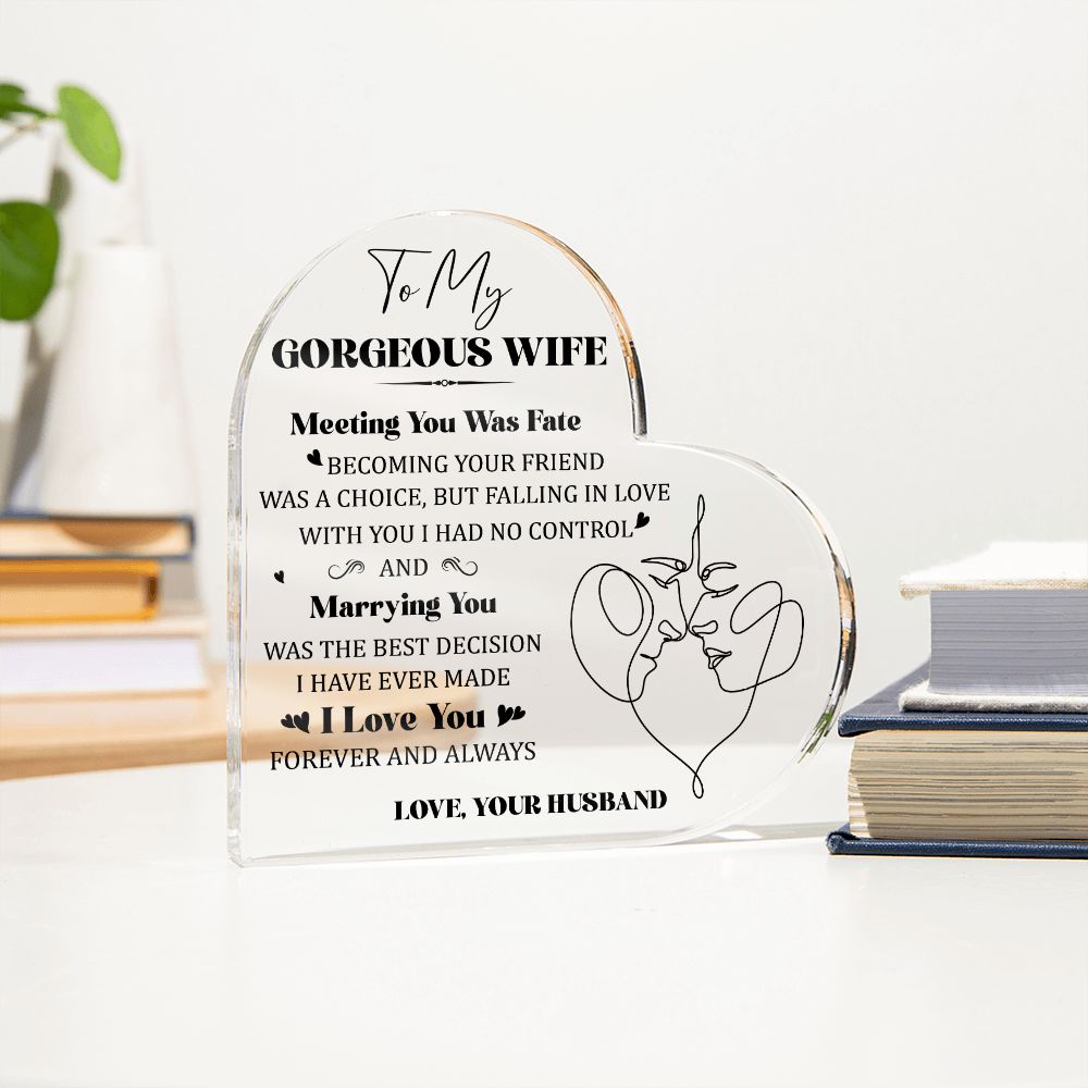 To My Gorgeous Wife | Meeting you was Fate, Marrying you was the best decision I have ever made - Printed Heart Shaped Acrylic Plaque