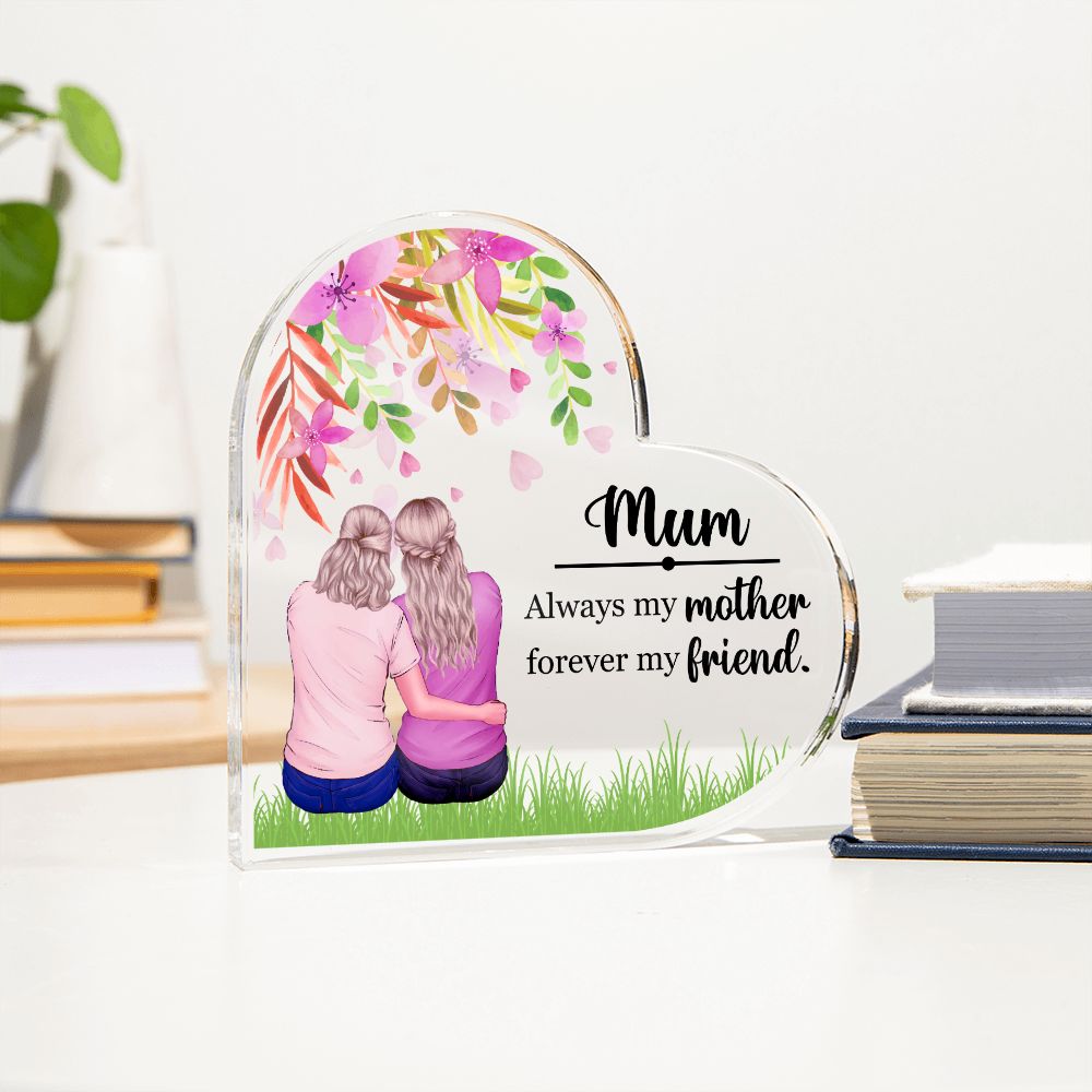 Mum | Always my Mother, Forever my Friend. - Printed Heart Shaped Acrylic Plaque