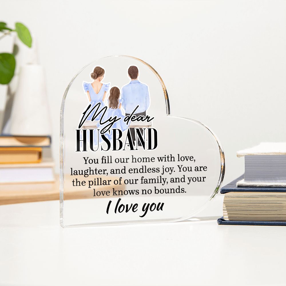 My Dear Husband | You fill our home with love, laughter and endless joy - Printed Heart Shaped Acrylic Plaque