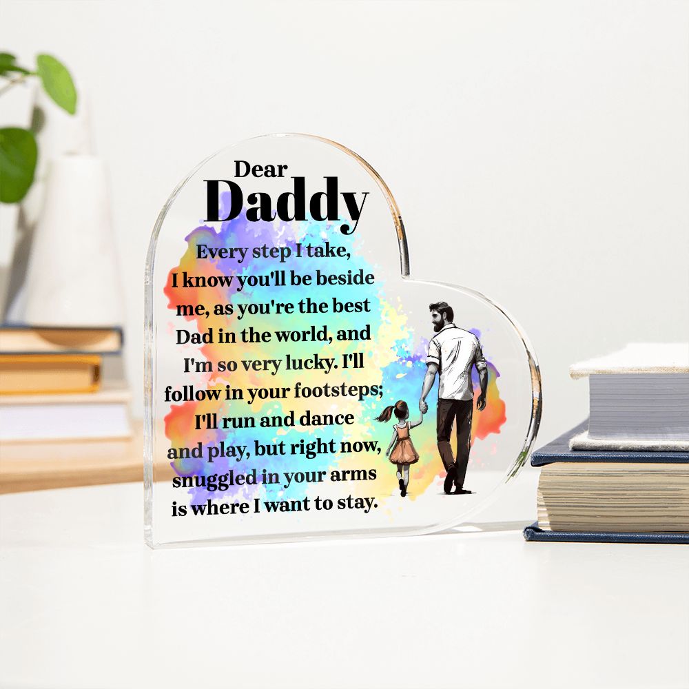 Dear Daddy | Every step I take, I know you'll be beside me, as you're the best Dad in the World - Printed Heart Shaped Acrylic Plaque