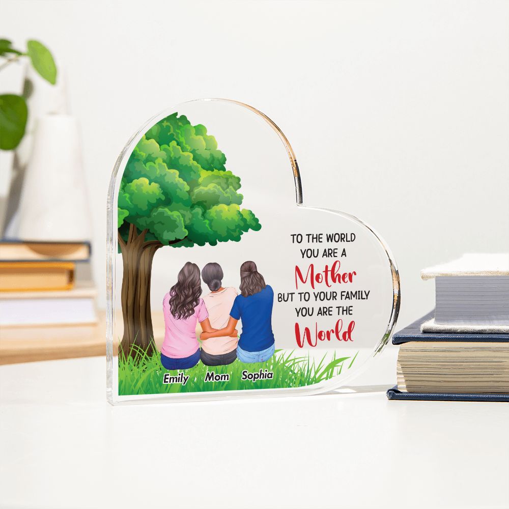 To the World you are a Mother, But to your Family you are the World - Printed Heart Shaped Acrylic Plaque