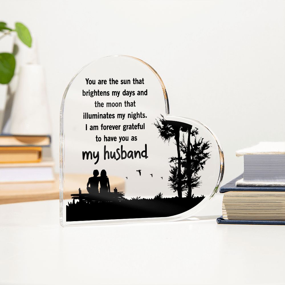 My Husband | You are the sun that brightens my days and the moon that illuminates my nights - Printed Heart Shaped Acrylic Plaque