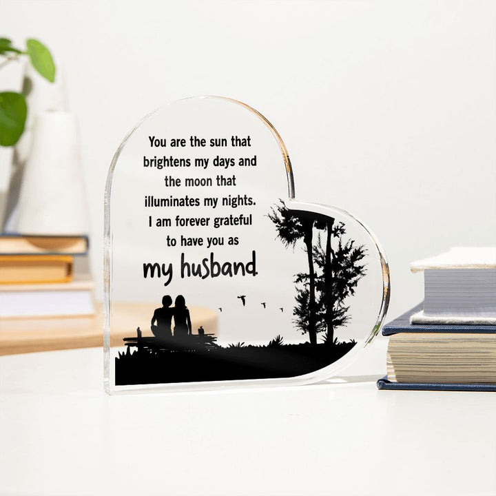 My Husband | You are the sun that brightens my days and the moon that illuminates my nights - Printed Heart Shaped Acrylic Plaque