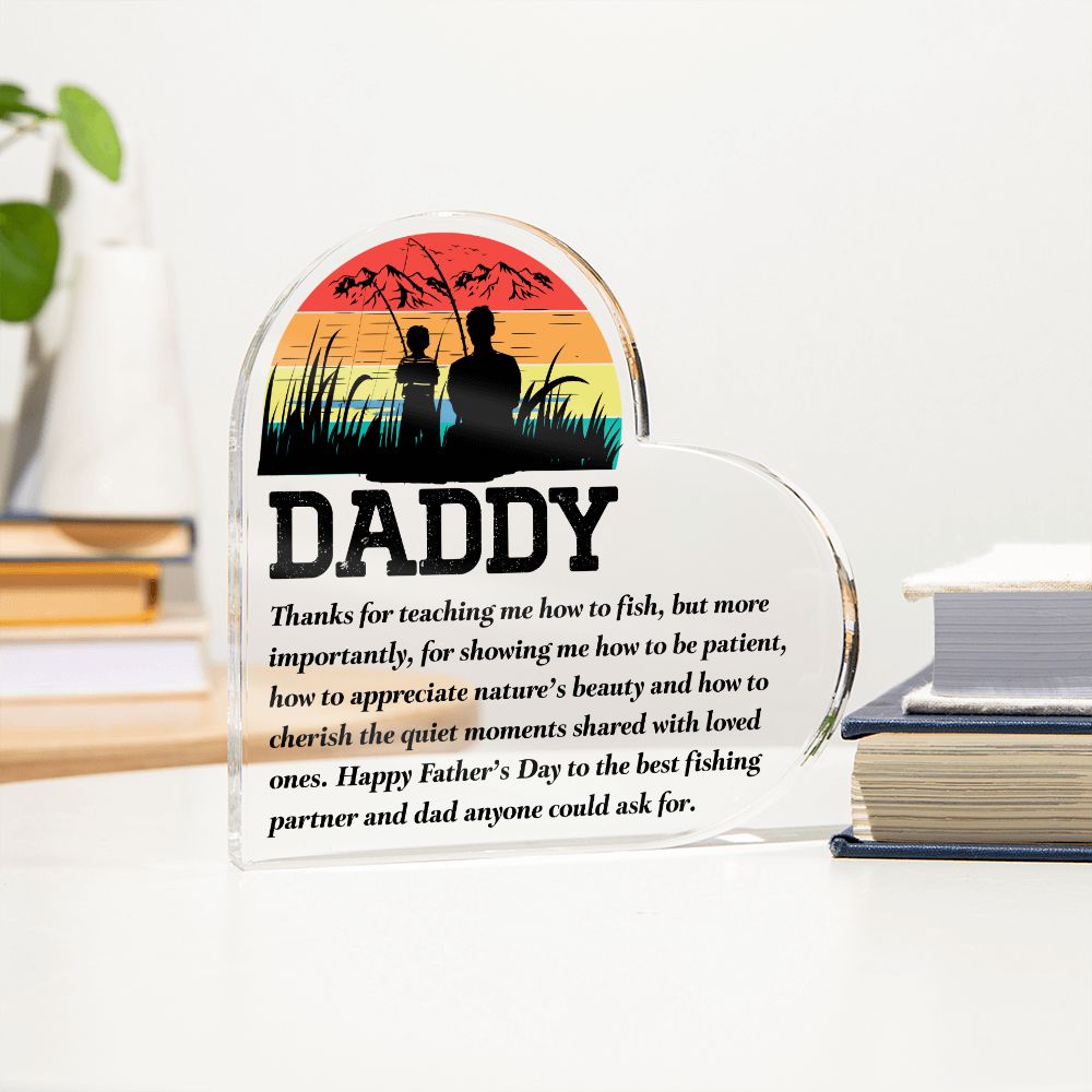 Daddy | Thanks for teaching me how to fish, but more importantly, for showing me how to be patient - Printed Heart Shaped Acrylic Plaque