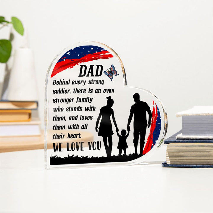 Dad | Behind every strong soldier, there is an even stronger Family who stands with them - Printed Heart Shaped Acrylic Plaque