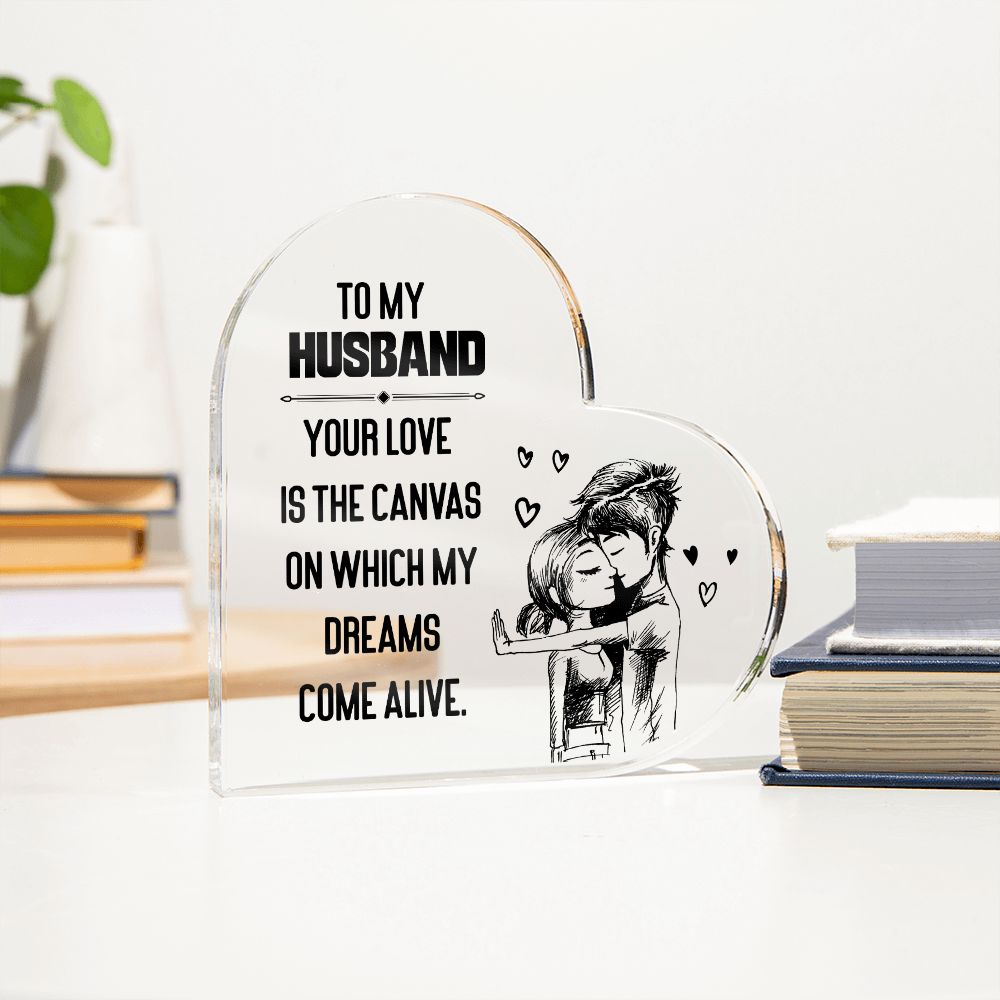 To My Husband | Your love is the Canvas on which my Dreams Come Alive - Printed Heart Shaped Acrylic Plaque