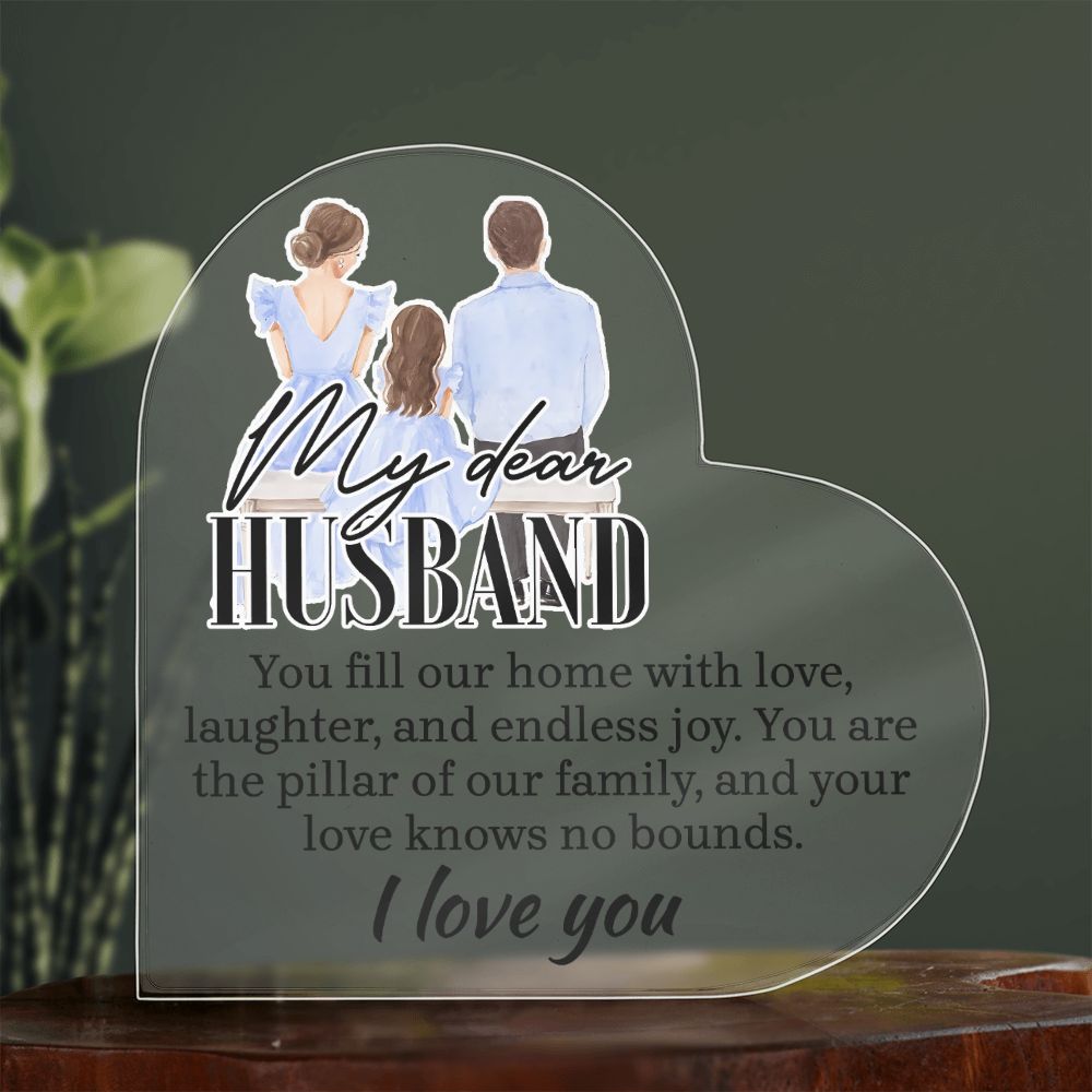 My Dear Husband | You fill our home with love, laughter and endless joy - Printed Heart Shaped Acrylic Plaque