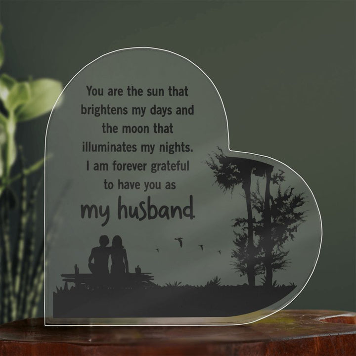 My Husband | You are the sun that brightens my days and the moon that illuminates my nights - Printed Heart Shaped Acrylic Plaque