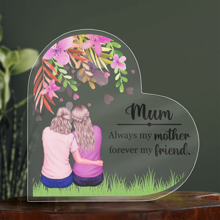 Mum | Always my Mother, Forever my Friend. - Printed Heart Shaped Acrylic Plaque