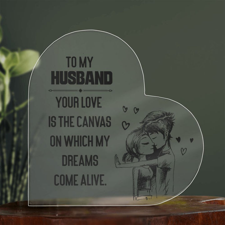 To My Husband | Your love is the Canvas on which my Dreams Come Alive - Printed Heart Shaped Acrylic Plaque