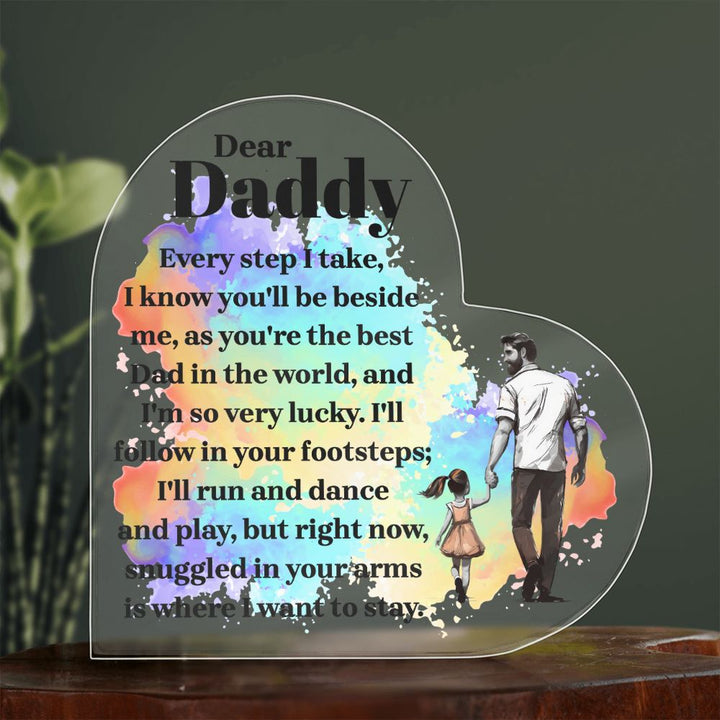 Dear Daddy | Every step I take, I know you'll be beside me, as you're the best Dad in the World - Printed Heart Shaped Acrylic Plaque