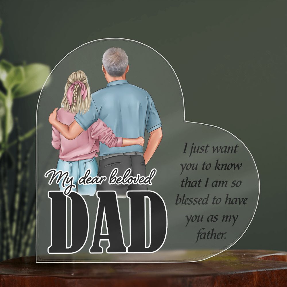 My Dear Beloved Dad | I just want you to know that I am so blessed to have you as my Father - Printed Heart Shaped Acrylic Plaque