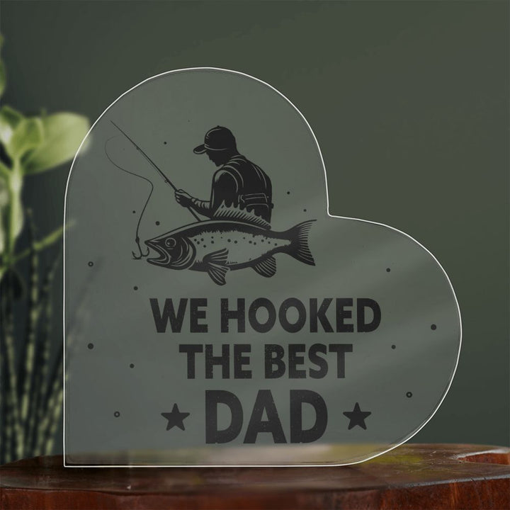 We Hooked The Best DAD - Printed Heart Shaped Acrylic Plaque