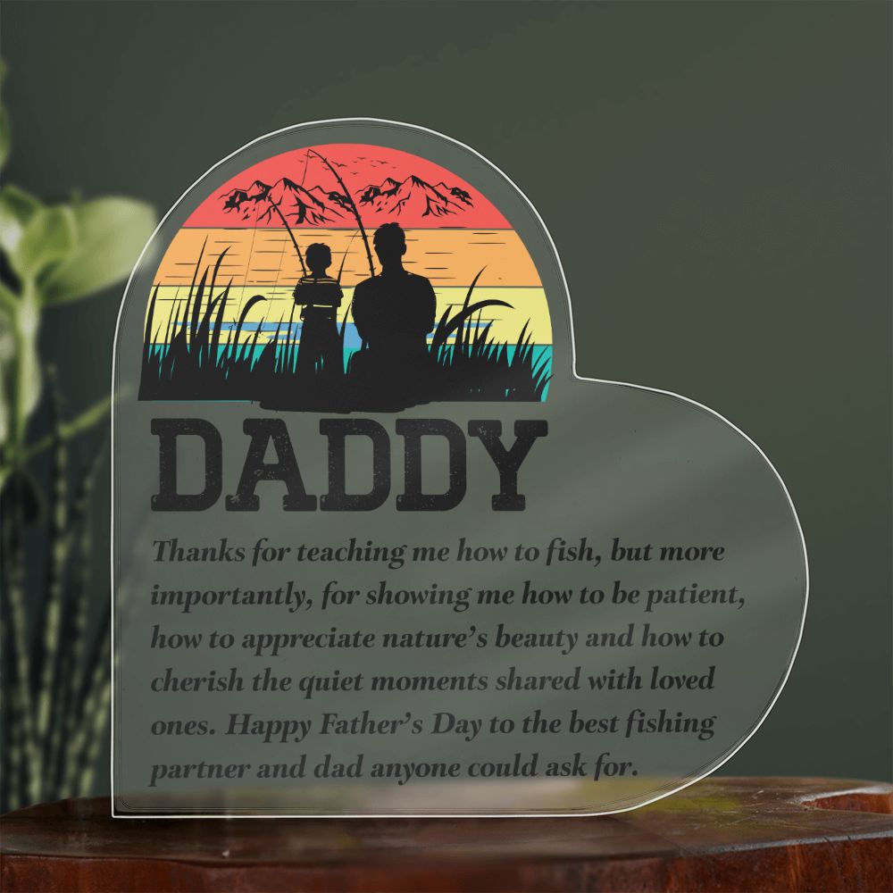 Daddy | Thanks for teaching me how to fish, but more importantly, for showing me how to be patient - Printed Heart Shaped Acrylic Plaque