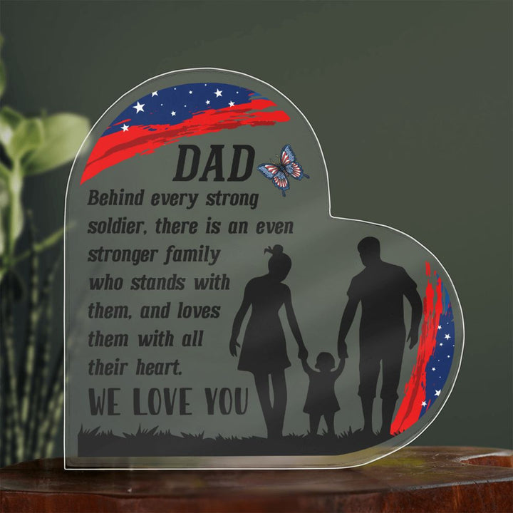 Dad | Behind every strong soldier, there is an even stronger Family who stands with them - Printed Heart Shaped Acrylic Plaque