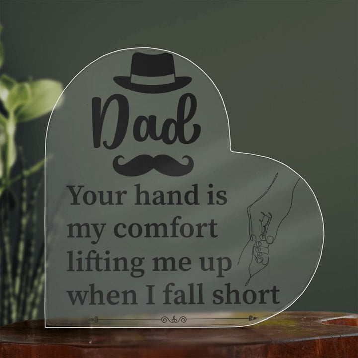 Dad | Your hand is my comfort lifting me up when I fall short - Printed Heart Shaped Acrylic Plaque