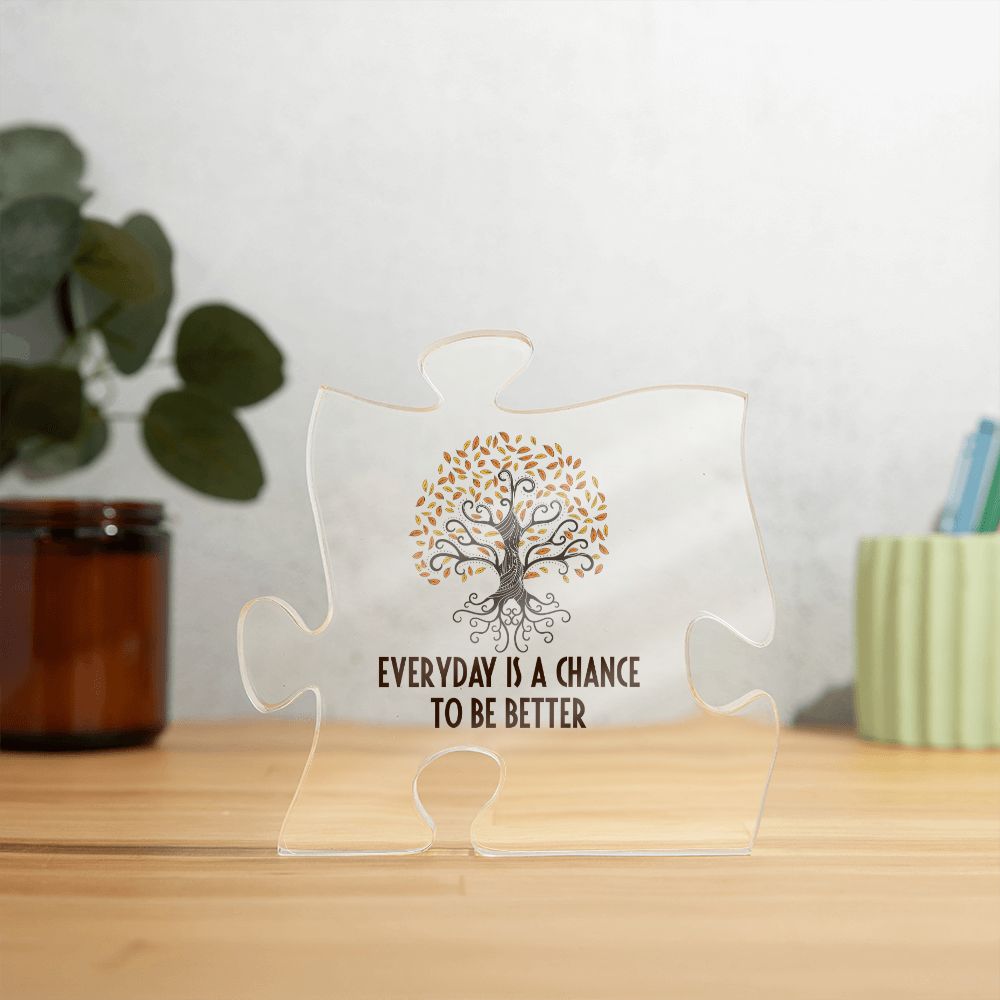 Everyday is a chance to be better - Printed Acrylic Puzzle Plaque