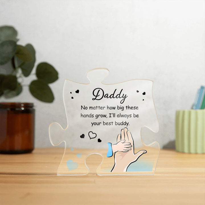 Daddy | No matter how big these hands grow. I'll always be your best buddy - Printed Acrylic Puzzle Plaque